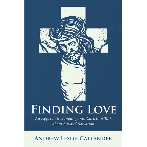 Finding Love: An Appreciative Inquiry Into Christian Talk about Sin and Salvation