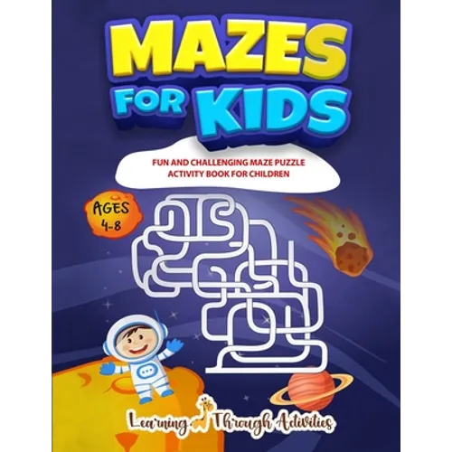 Mazes For Kids: Fun And Challenging Maze Puzzle Activity Book For Children Ages 4-8