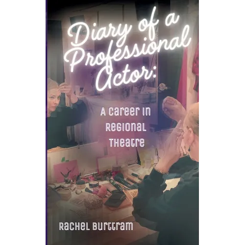 Diary of a Professional Actor: A Career in Regional Theatre