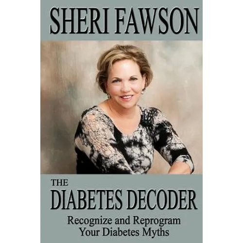 The Diabetes Decoder: Recognize and Reprogram Your Diabetes Myths - Paperback