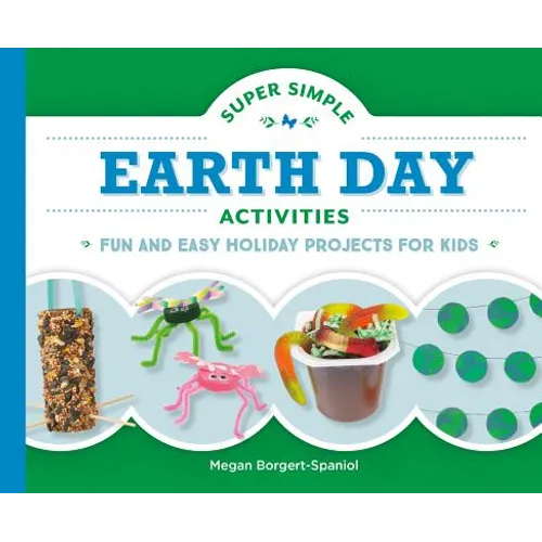 Super Simple Earth Day Activities: Fun and Easy Holiday Projects for Kids: Fun and Easy Holiday Projects for Kids