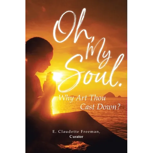 Oh, My Soul. Why Art Thou Cast Down?