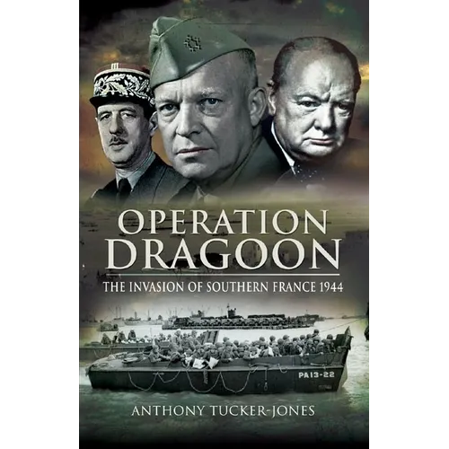 Operation Dragoon: The Liberation of Southern France 1944