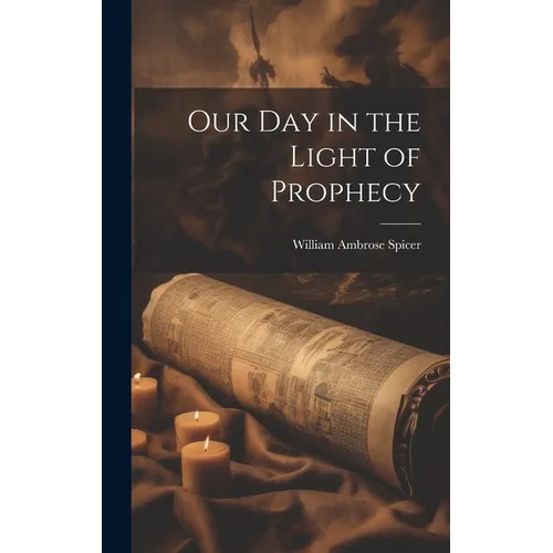 Our Day in the Light of Prophecy