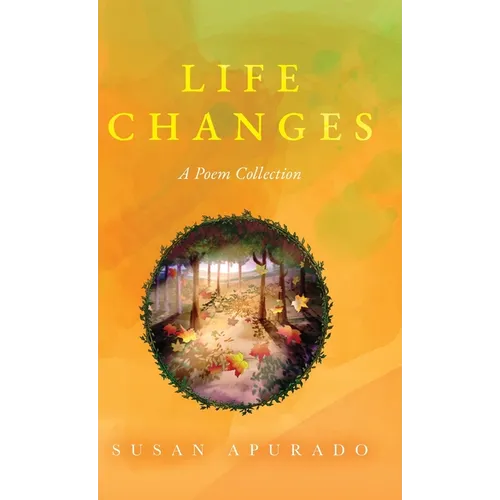 Life Changes: A Poem Collection: Inspirations. Passions. Challenges. Hopes. Dreams.