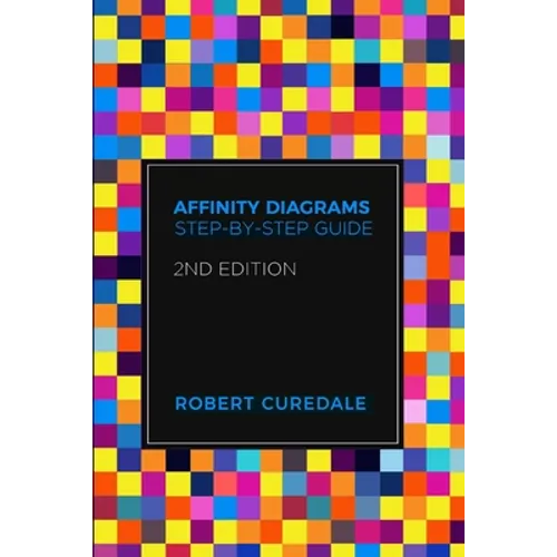 Affinity Diagrams: Step-by-Step Guide 2nd Edition
