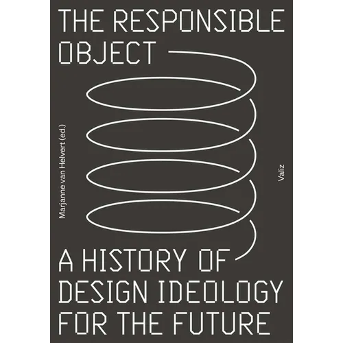 The Responsible Object: A History of Design Ideology for the Future