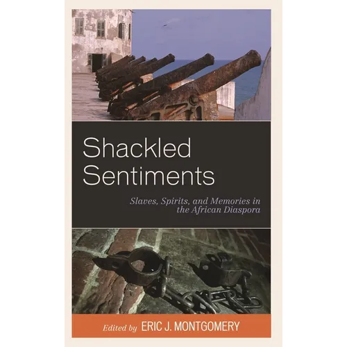 Shackled Sentiments: Slaves, Spirits, and Memories in the African Diaspora