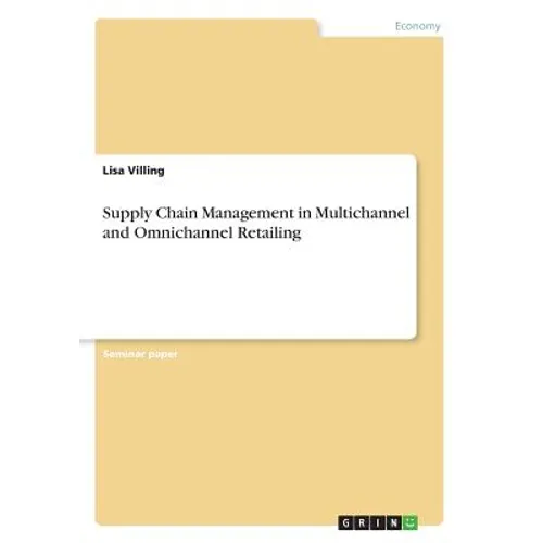 Supply Chain Management in Multichannel and Omnichannel Retailing