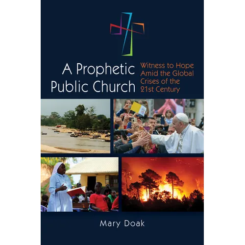 A Prophetic, Public Church: Witness to Hope Amid the Global Crises of the Twenty-First Century
