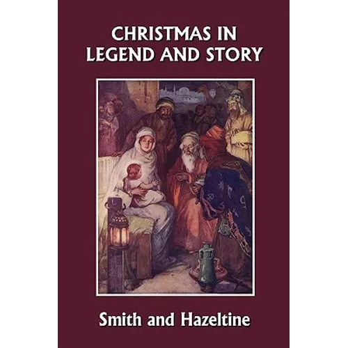 Christmas in Legend and Story, Illustrated Edition (Yesterday's Classics)