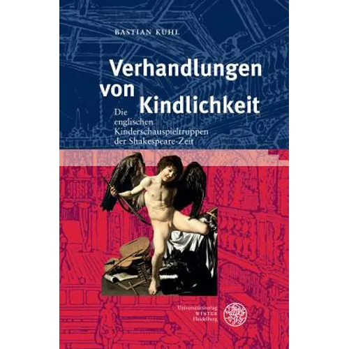 Verhandlungen Von Kindlichkeit: Die Englischen Kinderschauspieltruppen Der Shakespeare-Zeit