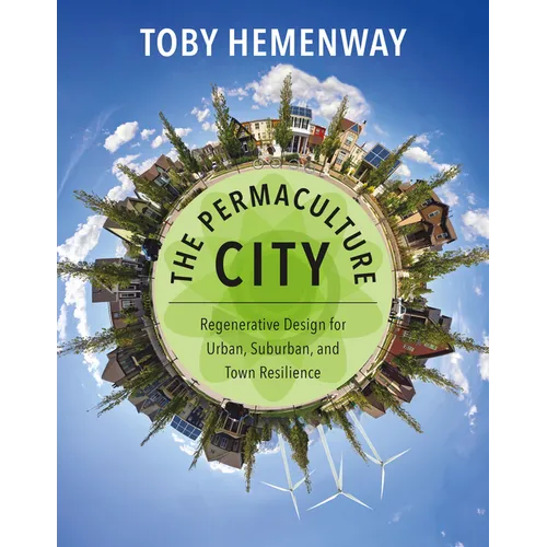 The Permaculture City: Regenerative Design for Urban, Suburban, and Town Resilience