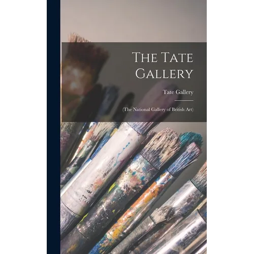 The Tate Gallery: (The National Gallery of British Art)