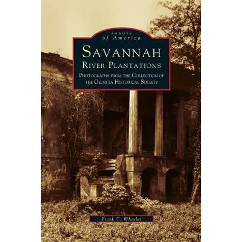 Savannah River Plantations: Photographs from the Collection of the Georgia Historical Society