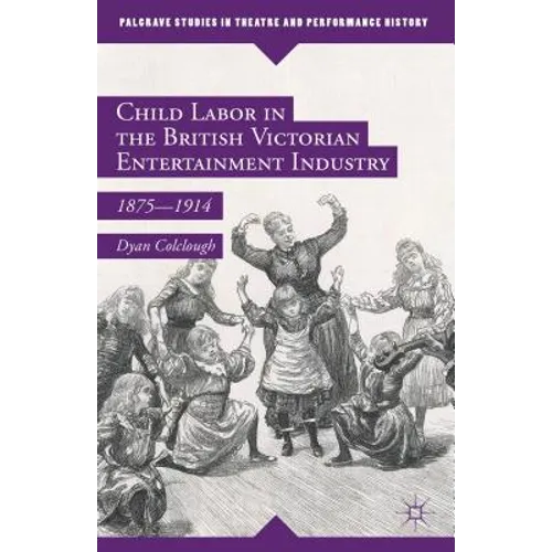 Child Labor in the British Victorian Entertainment Industry: 1875-1914
