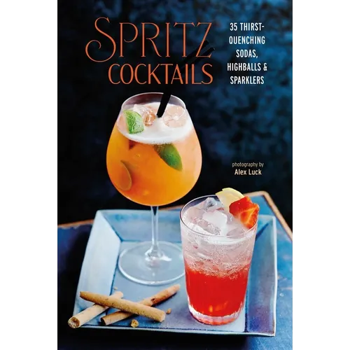 Spritz Cocktails: 35 Thirst-Quenching Sodas, Highballs & Sparklers