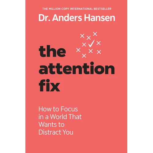 The Attention Fix: How to Focus in a World That Wants to Distract You