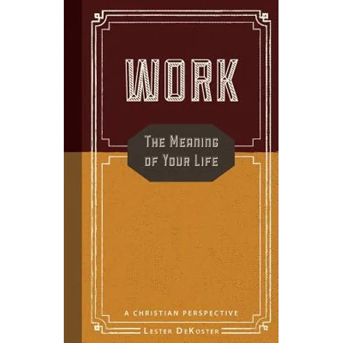 Work: The Meaning of Your Life-A Christian Perspective