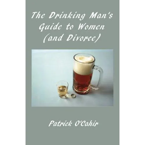 The Drinking Man's Guide to Women (and Divorce)