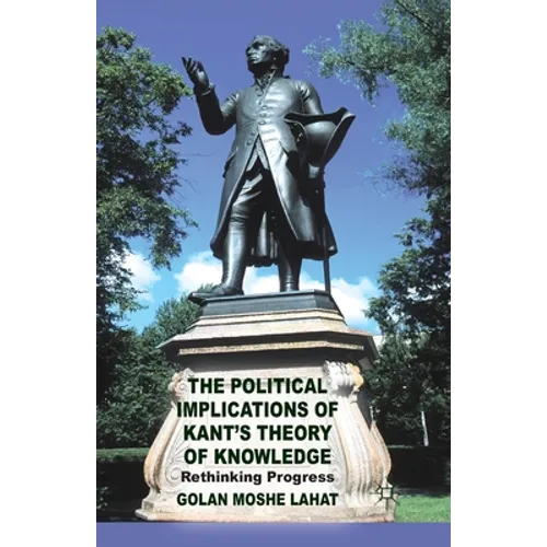 The Political Implications of Kant's Theory of Knowledge: Rethinking Progress