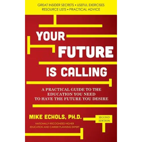 Your Future is Calling: A Practical Guide to the Education You Need to Have the Future You Desire