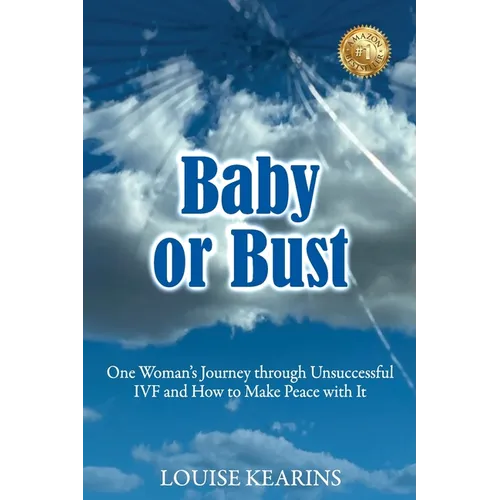 Baby or Bust: One Woman's Journey through Unsuccessful IVF and How to Make Peace with It