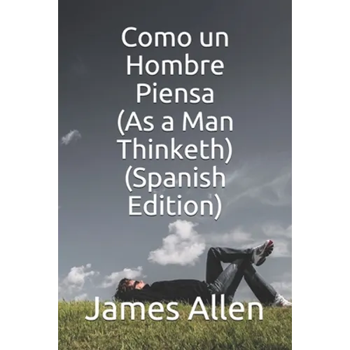 Como un Hombre Piensa (As a Man Thinketh) (Spanish Edition)