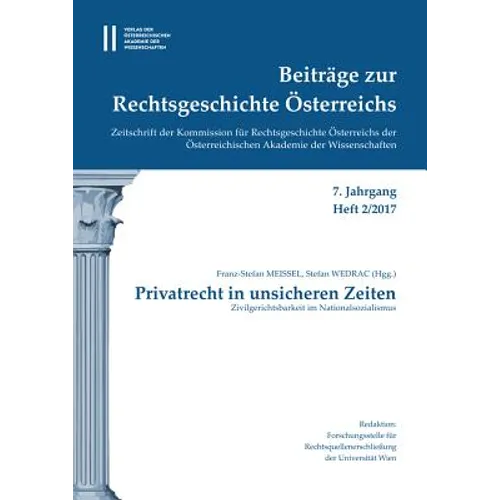 Beitrage Zur Rechtsgeschichte Osterreichs 7. Jahrgang Band 2./2017: Privatrecht in Unsicheren Zeiten Zivilgerichtsbarkeit Im Nationalsozialismus