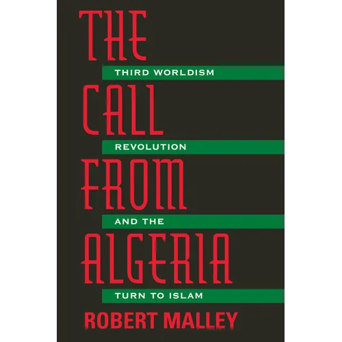 The Call from Algeria: Third Worldism, Revolution, and the Turn to Islam