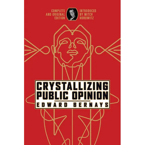 Crystallizing Public Opinion: Complete and Original Edition