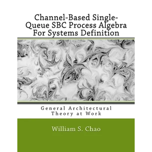 Channel-Based Single-Queue SBC Process Algebra For Systems Definition: General Architectural Theory at Work