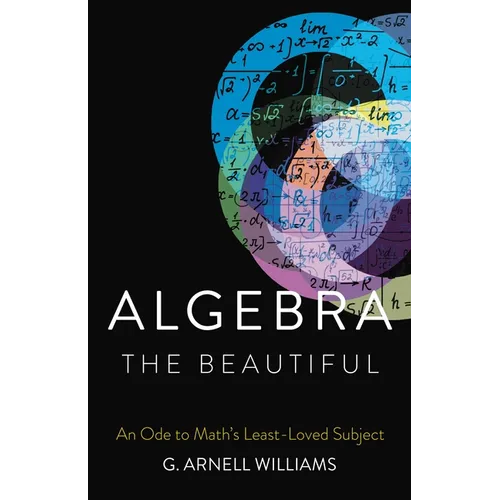 Algebra the Beautiful: An Ode to Math's Least-Loved Subject