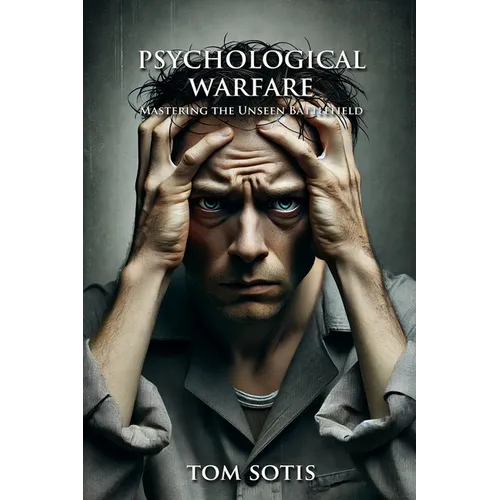 Psychological Warfare: Mastering the Unseen Battlefield