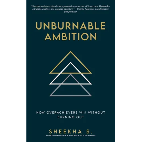 Unburnable Ambition: How Overachievers Win Without Burning Out