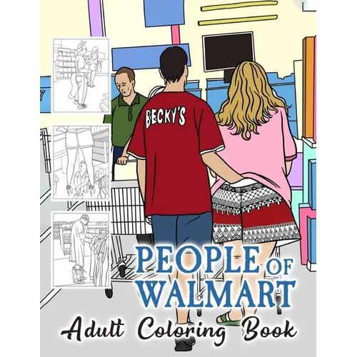 People of Walmart Coloring Book For Adult: A quirky and funny coloring book for all ages