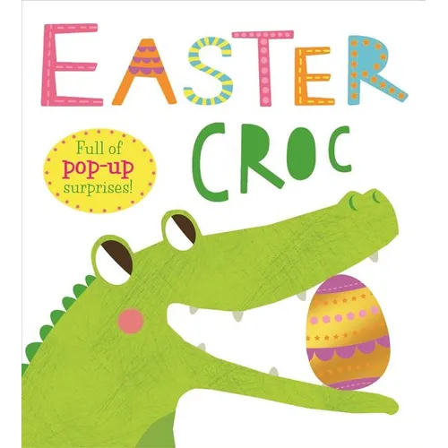 Pop-Ups: Easter Croc: Full of Pop-Up Surprises!
