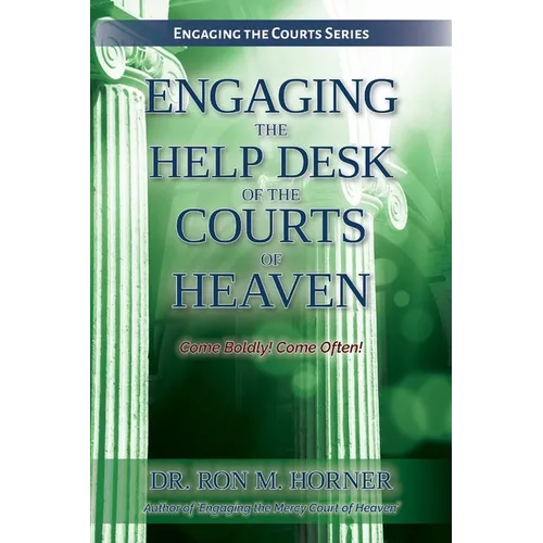 Engaging the Help Desk of the Courts of Heaven