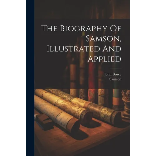 The Biography Of Samson, Illustrated And Applied