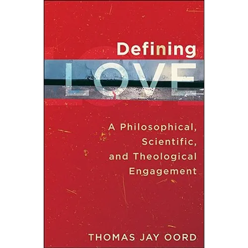 Defining Love: A Philosophical, Scientific, and Theological Engagement