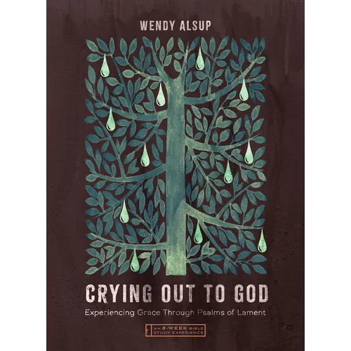 Crying Out to God: Experiencing Grace Through Psalms of Lament-An 8-Week Bible Study with Video Access
