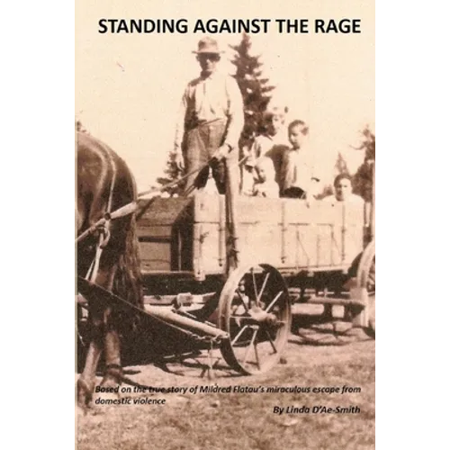 Standing Against The Rage: Based on the true story of Mildred Flatau's miraculous escape from domestic violence