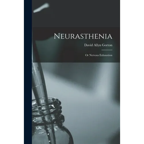 Neurasthenia: or Nervous Exhaustion
