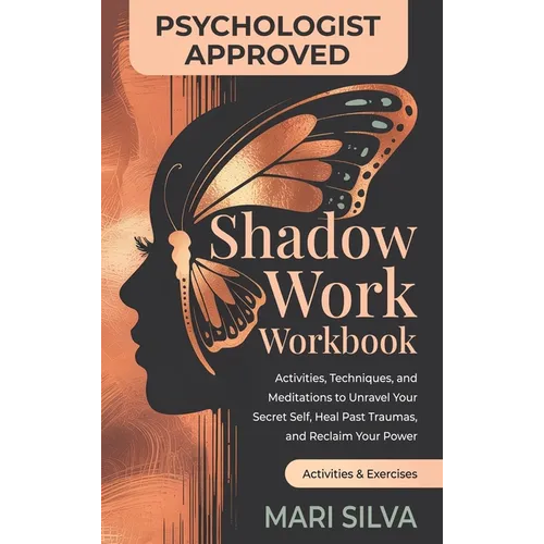 Shadow Work Workbook: Activities, Techniques, and Meditations to Unravel Your Secret Self, Heal Past Traumas, and Reclaim Your Power