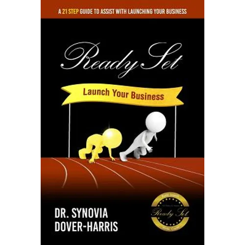 Ready Set Launch Your Business!: A 21- Step Guide to Assist with Launching Your Business!