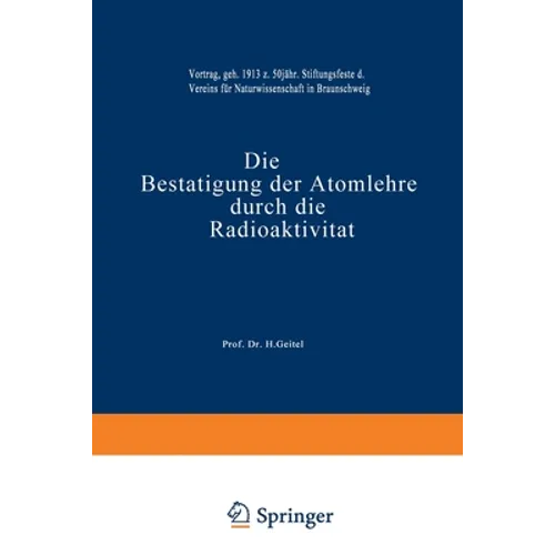 Die Bestätigung der Atomlehre durch die Radioaktivität: Vortrag, Gehalten am 16. Februar 1913 zum 50 Jährigen Stiftungsfeste des Vereins für Naturwiss
