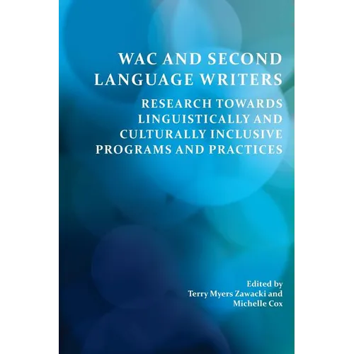 Wac and Second Language Writers: Research Towards Linguistically and Culturally Inclusive Programs and Practices