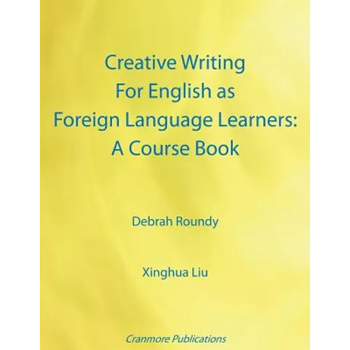 Creative Writing For English as Foreign Language Learners: A Course Book