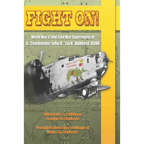 Fight On!: World War II and Cold War Experiences of Lt. Commander John R. Jack Hubbard