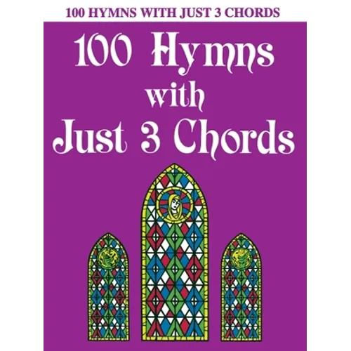 100 Hymns with Just Three Chords: Piano Solo